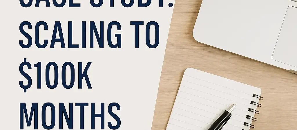 Case Study: Scaling to $100k Months